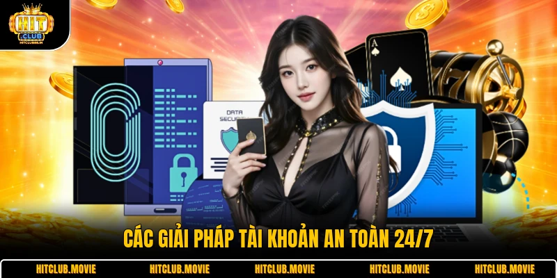 Các giải pháp tài khoản an toàn 24/7